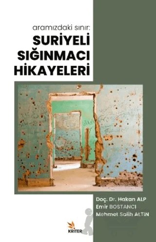 Aramızdaki Sınır: Suriyeli Sığınmacı Hikayeleri – Hakan Alp, Emir Bostancı, Mehmet Salih Altın – Kriter Yayınları kitap kapağı