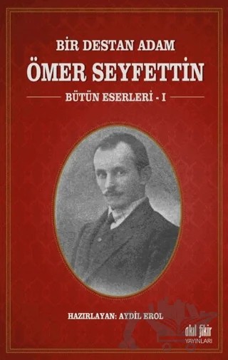 Bir Destan Adam Ömer Seyfettin Cilt: 1 – Ömer Seyfettin – Akıl Fikir Yayınları kitap kapağı