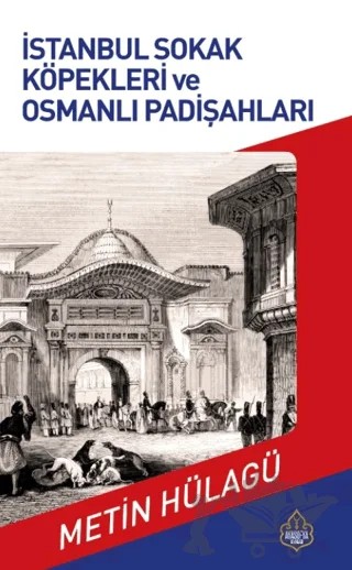 İstanbul Sokak Köpekleri ve Osmanlı Padişahları – Metin Hülagü – Ayasofya Yayınları kitap kapağı