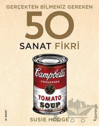 Gerçekten Bilmeniz Gereken 50 Sanat Fikri – Susie Hodge – Domingo Yayınevi kitap kapağı