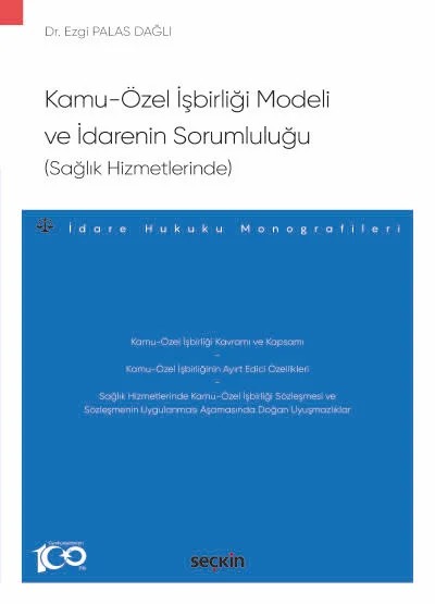 Kamu–Özel İşbirliği Modeli ve İdarenin Sorumluluğu (Sağlık Hizmetlerinde) –İdare Hukuku Monografileri– – Ezgi Palas Dağlı – Seçkin Yayıncılık kitap kapağı
