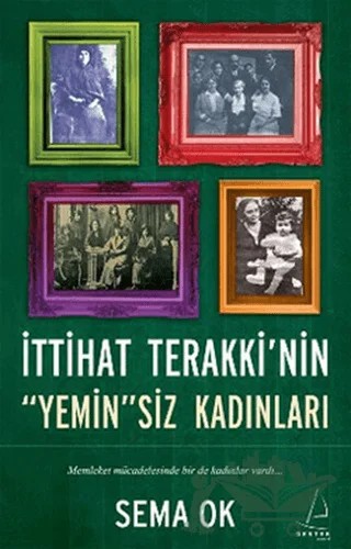 İttihat Terakki’nin Yeminsiz Kadınları – Sema Ok – Destek Yayınları kitap kapağı