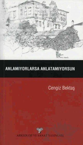Anlamıyorlarsa Anlatamıyorsun – Cengiz Bektaş – Arkeoloji ve Sanat Yayınları kitap kapağı