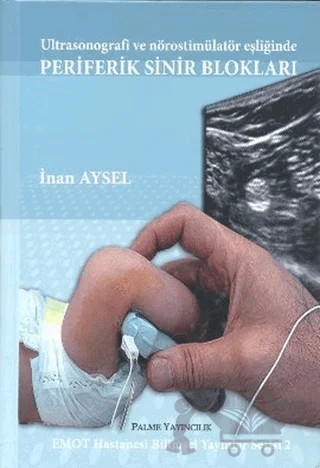 Ultrasonografi ve Nörostimülatör Eşliğinde Periferik Sinir Blokları – İnan Aysel – Palme Yayıncılık kitap kapağı