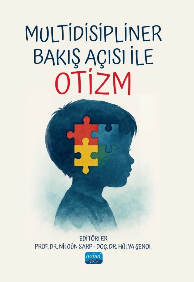 Multidisipliner Bakış Açısı ile OTİZM – Ali Işıktaş, Aliye Derya Şenol, Alperen Özen, Ayşe Mortaş Kum, Deniz Bolçocuk Yenen, Eser Kutlu, Figen Yaman Lesinger, Hacer Yiğit, Hidayet Deniz Kahya, Hülya Şenol, Nilgün Sarp, Şükrü Tüzmen, Yeldem Serintankurt – Nobel Akademik Yayıncılık kitap kapağı