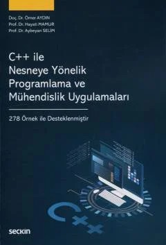 C++ ile Nesneye Yönelik Programlama ve Mühendislik Uygulamaları – Ömer Aydın, Hayati Mamur, Aybeyan Selim – Seçkin Yayıncılık kitap kapağı