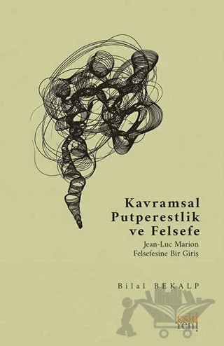 Kavramsal Putperestlik ve Felsefe -Jean-Luc Marion Felsefesine Bir Giriş- – Bilal Bekalp – Eski Yeni Yayınları kitap kapağı