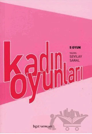 Kadın Oyunları 5 Oyun – Sevilay Saral – Bgst Yayınları kitap kapağı
