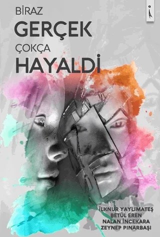 Biraz Gerçek Çokça Hayaldi – Betül Eren, İlknur Yaylımateş, Nalan İncekara, Zeynep Pınarbaşı – İkinci Adam Yayınları kitap kapağı