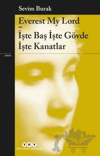 Everest My Lord İşte Baş İşte Gövde İşte Kanatlar – Sevim Burak – Yapı Kredi Yayınları kitap kapağı