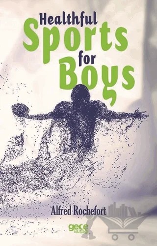 Healthful Sports for Boys – Alfred Rochefort – Gece Kitaplığı kitap kapağı