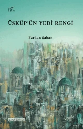 Üsküp’ün Yedi Rengi – Furkan Şaban – Uzam Yayınları kitap kapağı