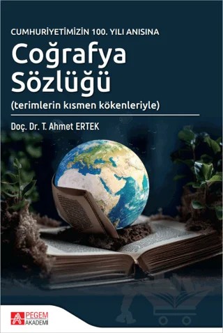 Cumhuriyetimizin 100. Yılı Anısına Coğrafya Sözlüğü – T. Ahmet Ertek – Pegem Akademi Yayıncılık kitap kapağı