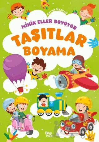 Minik Eller Boyuyor – Taşıtlar Boyama Kitabı – Bilge Yorulmaz – Bilgi Park kitap kapağı