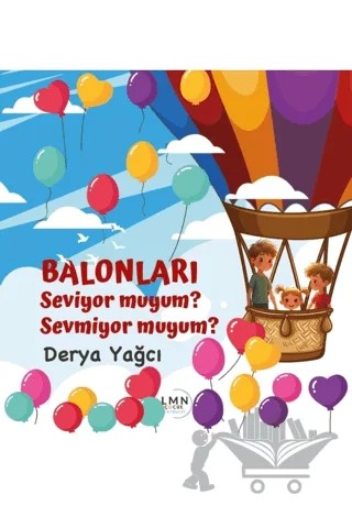 Balonları Seviyor Muyum Sevmiyor Muyum? – Derya Yağcı – Liman Çocuk Yayınevi kitap kapağı