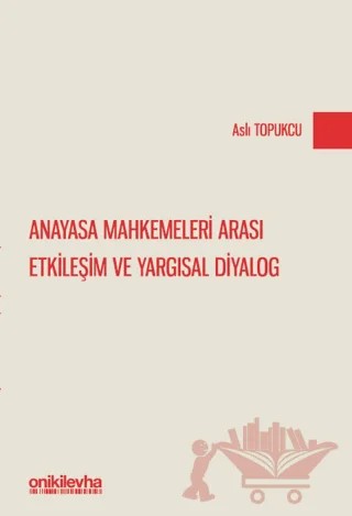 Anayasa Mahkemeleri Arası Etkileşim ve Yargısal Diyalog – Aslı Topukcu – On İki Levha Yayınları kitap kapağı