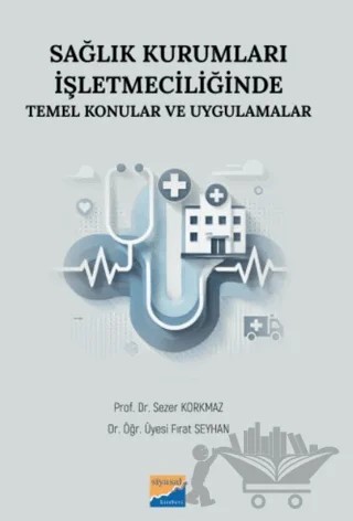 Sağlık Kurumları İşletmeciliğinde Temel Konular ve Uygulamalar – Fırat Seyhan – Siyasal Kitabevi kitap kapağı