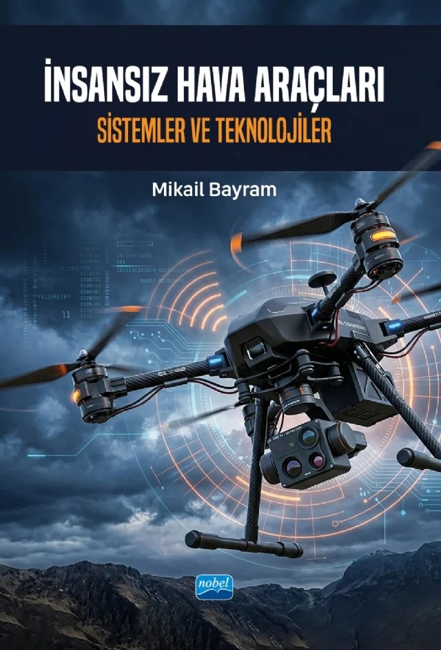 İNSANSIZ HAVA ARAÇLARI - Sistemler ve Teknolojiler – Mikail Bayram – Nobel Akademik Yayıncılık kitap kapağı