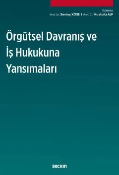 Örgütsel Davranış ve İş Hukukuna Yansımaları – Sevinç Köse, Mustafa Alp – Seçkin Yayıncılık kitap kapağı