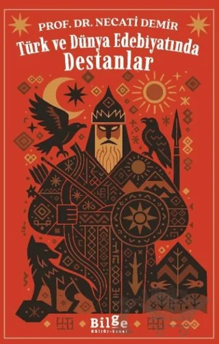 Türk ve Dünya Edebiyatında Destanlar – Necati Demir – Bilge Kültür Sanat kitap kapağı