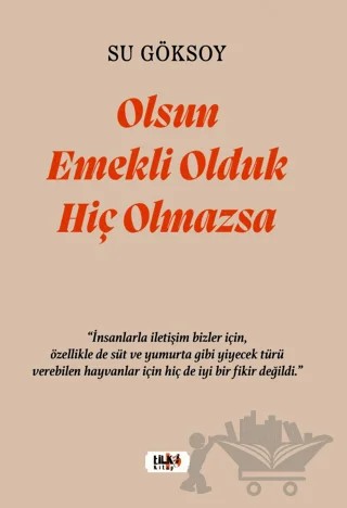 Olsun Emekli Olduk Hiç Olmazsa – Su Göksoy – Tilki Kitap kitap kapağı