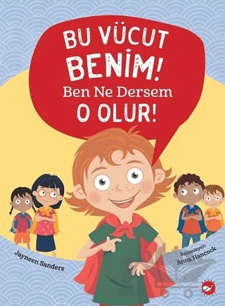 Bu Vücut Benim! Ben Ne Dersem O Olur! – Jayneen Sanders – Beyaz Balina Yayınları kitap kapağı