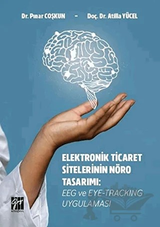 Elektronik Ticaret Sitelerinin Nöro Tasarımı – Atilla Yücel, Pınar Coşkun – Gazi Kitabevi kitap kapağı