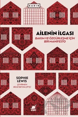 Ailenin İlgası: Bakım ve Özgürleşme İçin Bir Manifesto – Sophie Lewis – Ayrıntı Yayınları kitap kapağı