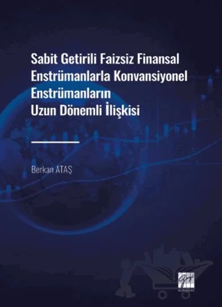 Sabit Getirili Faizsiz Finansal Enstrümanlarla Konvansiyonel Enstrümanların Uzun Dönemli İlişkisi – Berkan Ataş – Gazi Kitabevi kitap kapağı