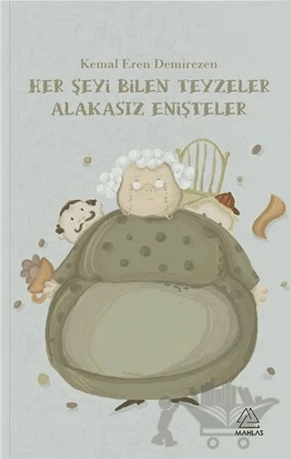 Her Şeyi Bilen Teyzeler, Alakasız Enişteler – Kemal Eren Demirezen – Mahlas Çocuk Yayınları kitap kapağı