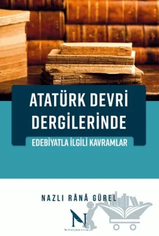 Atatürk Devri Dergilerinde Edebiyatla İlgili Kavramlar – Nazlı Rana Gürel – Net Kitaplık Yayıncılık kitap kapağı