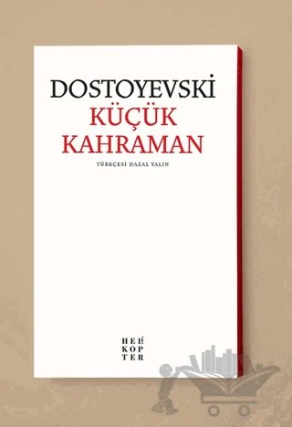 Küçük Kahraman – Fyodor Mihayloviç Dostoyevski – Helikopter Yayınları kitap kapağı