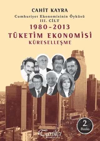 Cumhuriyet Ekonomisinin Öyküsü 3. Cilt: 1980 -2013 Tüketim Ekonomisi Küreselleşme – Cahit Kayra – Tarihçi Kitabevi kitap kapağı
