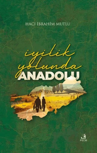İyilik Yolunda Anadolu – Hacı İbrahim Mutlu – Fecr Yayınları kitap kapağı