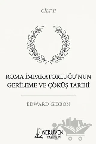 Roma İmparatorluğu’nun Gerileme ve Çöküş Tarihi İkinci Cilt – Edward Gibbon – Serüven Yayınevi kitap kapağı