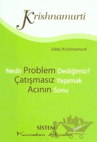 Nedir Problem Dediğimiz? Çatışmasız Yaşamak Acının Sonu – J. Krishnamurti – Sistem Yayıncılık kitap kapağı