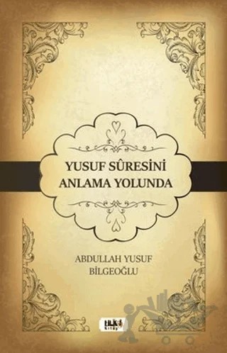 Yusuf Suresini Anlama Yolunda – Abdullah Yusuf Bilgeoğlu – Tilki Kitap kitap kapağı