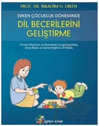 Erken Çocukluk Döneminde Dil Becerilerini Geliştirme – İbrahim H. Diken – Eğiten Kitap kitap kapağı