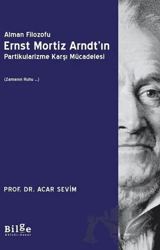 Alman Filozofu Ernst Mortiz Arndt'ın Partikularizme Karşı Mücadelesi – Acar Sevim – Bilge Kültür Sanat kitap kapağı