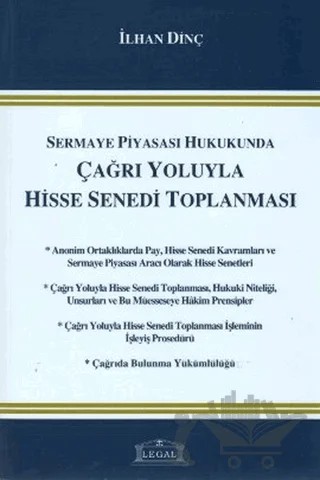 Sermaye Piyasası Hukukunda Çağrı Yoluyla Hisse Senedi Toplanması – İlhan Dinç – Legal Yayıncılık kitap kapağı