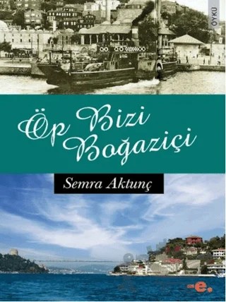Öp Bizi Boğaziçi – Semra Aktunç – Ender Şeyler kitap kapağı