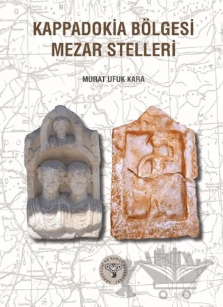 Kappadokia Bölgesi Mezar Stelleri – Murat Ufuk Kara – Arkeoloji ve Sanat Yayınları kitap kapağı