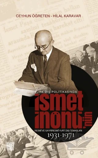 Türk Dış Politikasında İsmet İnönü’nün Resmî Ve Gayriresmî Yurt Dışı Temasları (1931-1971) – Ceyhun Öğreten, Hilal Karavar – Palet Yayınları kitap kapağı
