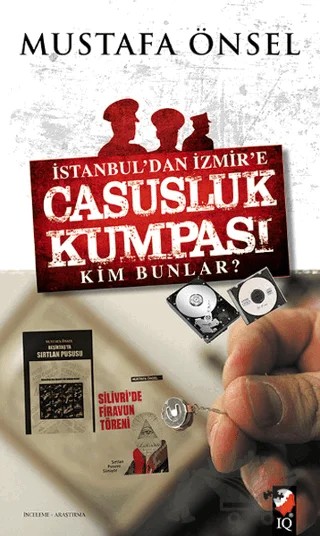 İstanbul'dan İzmir'e Casusluk Kumpası – Mustafa Önsel – IQ Kültür Sanat Yayıncılık kitap kapağı