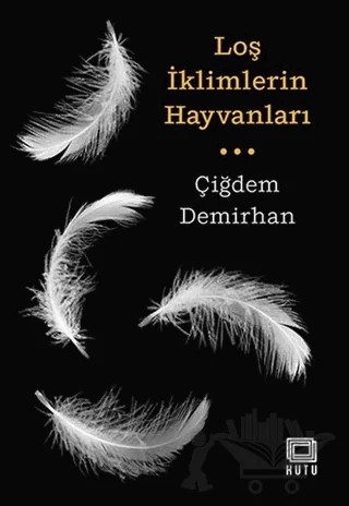 Loş İklimlerin Hayvanları – Çiğdem Demirhan – Kutu Yayınları kitap kapağı