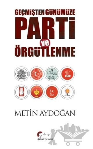 Geçmişten Günümüze Parti ve Örgütlenme – Metin Aydoğan – Galeati Yayıncılık kitap kapağı