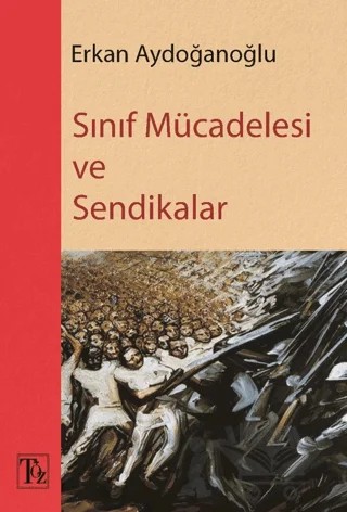 Sınıf Mücadelesi ve Sendikalar – Erkan Aydoğanoğlu – Töz Yayınları kitap kapağı