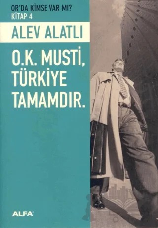 O.K. Musti, Türkiye Tamamdır – Alev Alatlı – Alfa Yayınları kitap kapağı