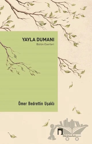 Yayla Dumanı - Bütün Eserleri – Ömer Bedrettin Uşaklı – Dergah Yayınları kitap kapağı