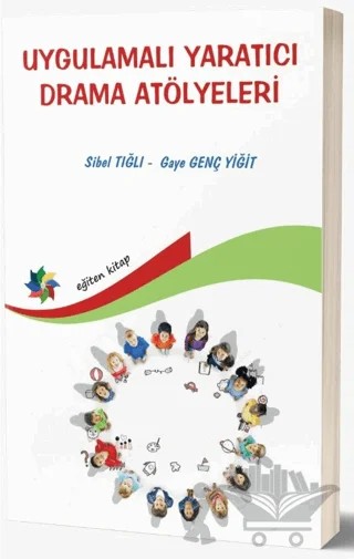 Uygulamalı Yaratıcı Drama Atölyeleri – Sibel Tığlı, Gaye Genç Yiğit – Eğiten Kitap kitap kapağı